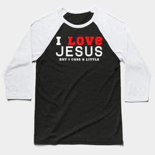 I Love Jesus But I Cuss A Little Baseball T-Shirt